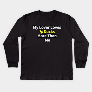 Duck Lover's Best Buy: My Lover Loves Ducks More Than Me Kids Long Sleeve T-Shirt